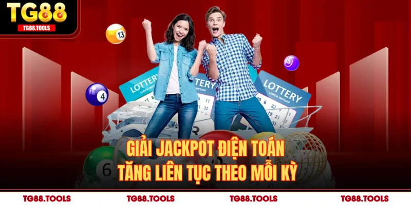 Giải Jackpot điện toán tăng liên tục theo mỗi kỳ